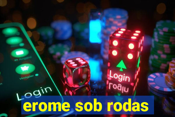 erome sob rodas